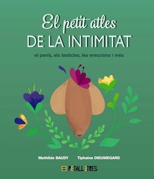 PETIT ATLES DE LA INTIMITAT: EL PENIS, ELS TESTICLES, LES ERECCIONES I MÉS, EL | 9788419893055 | BAUDY, MATHILDE/DIEUMEGARD, TIPHAINE | Llibreria L'Altell - Llibreria Online de Banyoles | Comprar llibres en català i castellà online - Llibreria de Girona