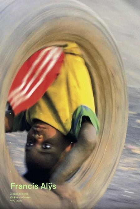 FRANCIS ALŸS - JUEGOS DE NIÑXS / CHILDREN'S GAMES 1999-2022 | 9788419233523 | ALŸS, FRANCIS | Llibreria L'Altell - Llibreria Online de Banyoles | Comprar llibres en català i castellà online - Llibreria de Girona