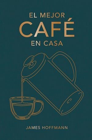 EL MEJOR CAFÉ EN CASA | 9788419043184 | HOFFMANN, JAMES | Llibreria Online de Banyoles | Comprar llibres en català i castellà online