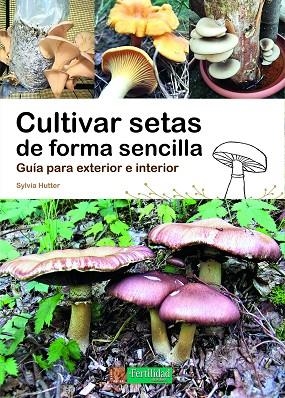 CULTIVAR SETAS DE FORMA SENCILLA | 9788412587524 | HUTTER, SYLVIA | Llibreria L'Altell - Llibreria Online de Banyoles | Comprar llibres en català i castellà online - Llibreria de Girona