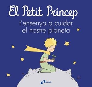 EL PETIT PRÍNCEP T'ENSENYA A CUIDAR EL NOSTRE PLANETA | 9788413493046 | DE SAINT-EXUPÉRY, ANTOINE/CARRIL MARTÍNEZ, ISABEL/CAVERO, PALOMA/RODRÍGUEZ-RABADÁN, BEATRIZ | Llibreria L'Altell - Llibreria Online de Banyoles | Comprar llibres en català i castellà online - Llibreria de Girona
