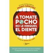 A TOMATE POCHO NO LE HINQUES EL DIENTE | 9788419655769 | SÁNCHEZ, MARIO | Llibreria L'Altell - Llibreria Online de Banyoles | Comprar llibres en català i castellà online - Llibreria de Girona