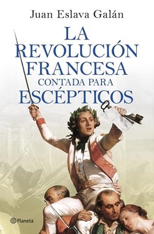 REVOLUCIÓN FRANCESA CONTADA PARA ESCÉPTICOS, LA | 9788408277613 | ESLAVA GALÁN, JUAN | Llibreria L'Altell - Llibreria Online de Banyoles | Comprar llibres en català i castellà online - Llibreria de Girona