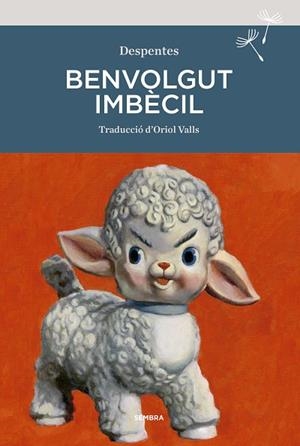 BENVOLGUT IMBÈCIL | 9788416698929 | DESPENTES, VIRGINIE | Llibreria L'Altell - Llibreria Online de Banyoles | Comprar llibres en català i castellà online - Llibreria de Girona