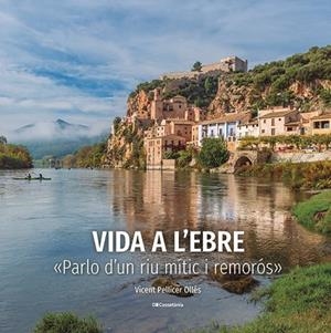 VIDA A L'EBRE | 9788413563046 | PELLICER OLLÉS, VICENT | Llibreria L'Altell - Llibreria Online de Banyoles | Comprar llibres en català i castellà online - Llibreria de Girona