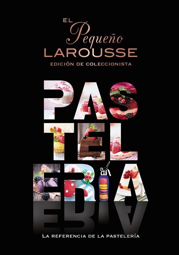 PEQUEÑO LAROUSSE DE LA PASTELERÍA (EDICIÓN DE COLECCIONISTA), EL | 9788419739124 | ÉDITIONS LAROUSSE | Llibreria L'Altell - Llibreria Online de Banyoles | Comprar llibres en català i castellà online - Llibreria de Girona