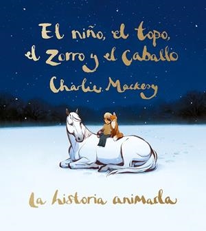 EL NIÑO, EL TOPO, EL ZORRO Y EL CABALLO: LA HISTORIA ANIMADA | 9788491298991 | MACKESY, CHARLIE | Llibreria Online de Banyoles | Comprar llibres en català i castellà online