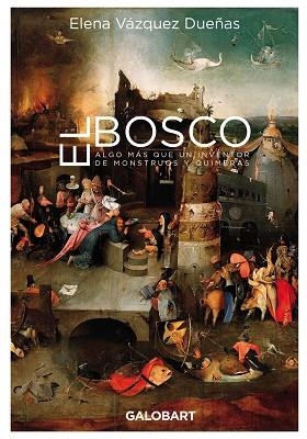 BOSCO. ALGO MÁS QUE UN INVENTOR DE MONSTRUOS Y QUIMERAS, EL | 9788412407501 | VAZQUEZ DUEÑAS, ELENA | Llibreria L'Altell - Llibreria Online de Banyoles | Comprar llibres en català i castellà online - Llibreria de Girona