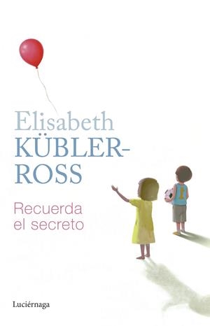 RECUERDA EL SECRETO | 9788419164797 | KÜBLER-ROSS, ELISABETH | Llibreria Online de Banyoles | Comprar llibres en català i castellà online