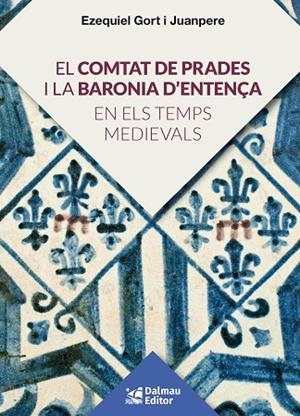 EL COMTAT DE PRADES I LA BARONIA D'ENTENÇA EN ELS TEMPS MEDIEVALS | 9788423208920 | GORT I JUANPERE, EZQUIEL | Llibreria L'Altell - Llibreria Online de Banyoles | Comprar llibres en català i castellà online - Llibreria de Girona