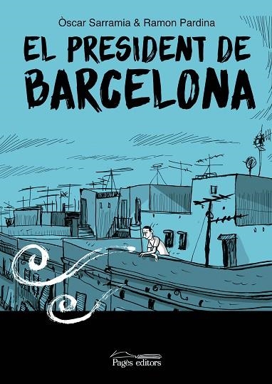EL PRESIDENT DE BARCELONA | 9788413035017 | SARRAMIA, ÒSCAR/PARDINA VILLANUEVA, RAMÓN | Llibreria L'Altell - Llibreria Online de Banyoles | Comprar llibres en català i castellà online - Llibreria de Girona