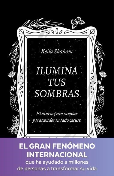 ILUMINA TUS SOMBRAS. EL DIARIO PARA ACEPTAR Y TRASCENDER TU LADO OSCURO | 9788425367441 | SHAHEEN, KEILA | Llibreria L'Altell - Llibreria Online de Banyoles | Comprar llibres en català i castellà online - Llibreria de Girona