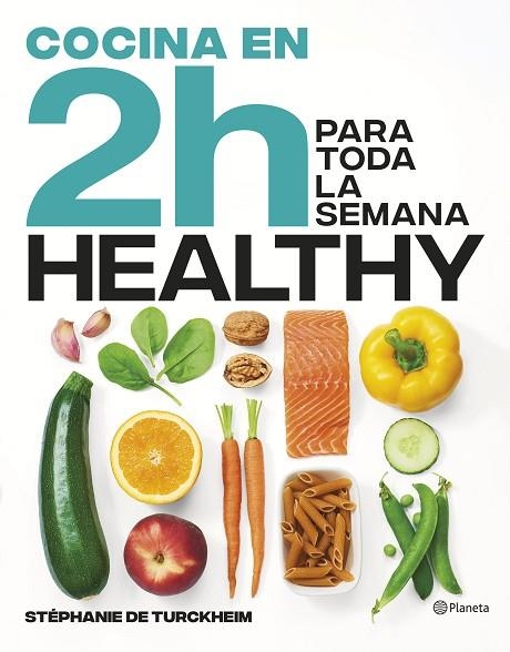 COCINA HEALTHY EN 2 HORAS PARA TODA LA SEMANA | 9788408269458 | TURCKHEIM, STÉPHANIE DE | Llibreria L'Altell - Llibreria Online de Banyoles | Comprar llibres en català i castellà online - Llibreria de Girona