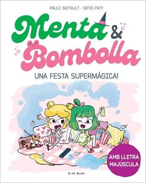 MENTA I BOMBOLLA 5. FESTA SUPERMÀGICA!, UNA | 9788419522917 | BATTAULT, PAULE/MISS PATY | Llibreria L'Altell - Llibreria Online de Banyoles | Comprar llibres en català i castellà online - Llibreria de Girona