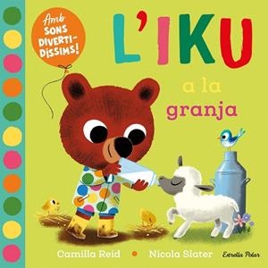 L'IKU A LA GRANJA. LLIBRE AMB SONS | 9788413896410 | SLATER, NICOLA/REID, CAMILLA | Llibreria Online de Banyoles | Comprar llibres en català i castellà online