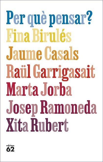 PER QUÈ PENSAR? | 9788429781663 | BIRULÉS BERTRAN, FINA/CASALS PONS, JAUME/GARRIGASAIT COLOMÉS, RAÜL/JORBA GRAU, MARTA/RAMONEDA MOLINS | Llibreria L'Altell - Llibreria Online de Banyoles | Comprar llibres en català i castellà online - Llibreria de Girona