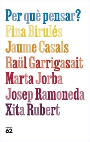 PER QUÈ PENSAR? | 9788429781663 | BIRULÉS BERTRAN, FINA/CASALS PONS, JAUME/GARRIGASAIT COLOMÉS, RAÜL/JORBA GRAU, MARTA/RAMONEDA MOLINS | Llibreria L'Altell - Llibreria Online de Banyoles | Comprar llibres en català i castellà online - Llibreria de Girona