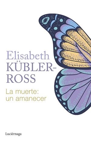 LA MUERTE: UN AMANECER | 9788419996015 | KÜBLER-ROSS, ELISABETH | Llibreria Online de Banyoles | Comprar llibres en català i castellà online