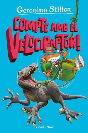COMPTE AMB EL VELOCIRAPTOR! | 9788413897349 | STILTON, GERONIMO | Llibreria Online de Banyoles | Comprar llibres en català i castellà online