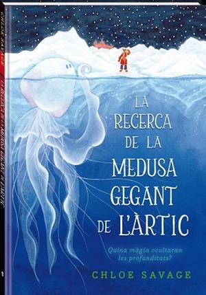 LA RECERCA DE LA MEDUSA GEGANT DE L'ÀRTIC | 9788419913104 | SAVAGE, CHLOE | Llibreria L'Altell - Llibreria Online de Banyoles | Comprar llibres en català i castellà online - Llibreria de Girona