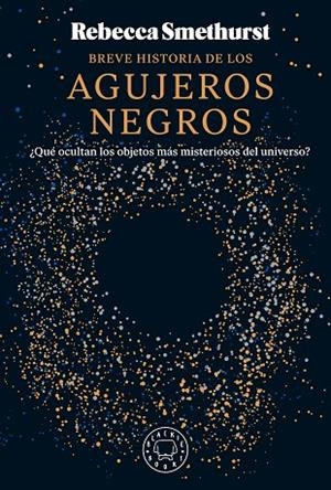 BREVE HISTORIA DE LOS AGUJEROS NEGROS | 9788410025134 | SMETHURST, REBECCA | Llibreria L'Altell - Llibreria Online de Banyoles | Comprar llibres en català i castellà online - Llibreria de Girona