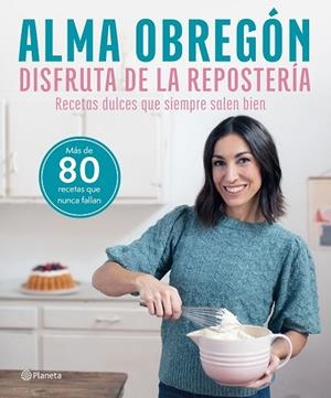 DISFRUTA DE LA REPOSTERÍA | 9788408284635 | OBREGÓN, ALMA | Llibreria L'Altell - Llibreria Online de Banyoles | Comprar llibres en català i castellà online - Llibreria de Girona