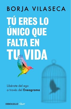 TÚ ERES LO ÚNICO QUE FALTA EN TU VIDA. LIBÉRATE DEL EGO A TRAVÉS DEL ENEAGRAMA | 9788466371735 | VILASECA, BORJA | Llibreria Online de Banyoles | Comprar llibres en català i castellà online