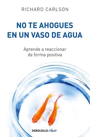 NO TE AHOGUES EN UN VASO DE AGUA | 9788499082677 | CARLSON, RICHARD | Llibreria Online de Banyoles | Comprar llibres en català i castellà online