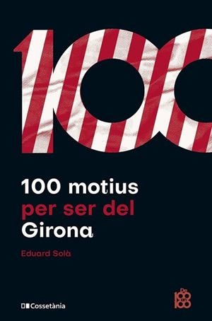 100 MOTIUS PER SER DEL GIRONA | 9788413563527 | SOLÀ ADROHER, EDUARD | Llibreria L'Altell - Llibreria Online de Banyoles | Comprar llibres en català i castellà online - Llibreria de Girona