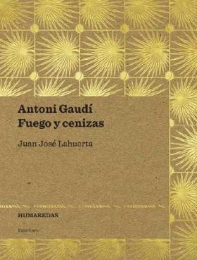 ANTONI GAUDÍ. FUEGO Y CENIZAS | 9788494423406 | LAHUERTA ALZINA, JUAN JOSÉ | Llibreria L'Altell - Llibreria Online de Banyoles | Comprar llibres en català i castellà online - Llibreria de Girona