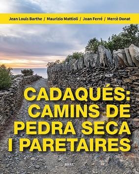 CADAQUÉS: CAMINS DE PEDRA SECA I PARETAIRES | 9788418096709 | BARTHE, JEAN LOUIS/MATTIOLI, MAURIZIO/FERRÉ NATER, JOAN/DONAT PÉREZ, MERCÈ | Llibreria L'Altell - Llibreria Online de Banyoles | Comprar llibres en català i castellà online - Llibreria de Girona