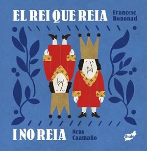 EL REI QUE REIA I NO REIA | 9788418702785 | BONONAD I BRINES, FRANCESC | Llibreria L'Altell - Llibreria Online de Banyoles | Comprar llibres en català i castellà online - Llibreria de Girona