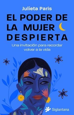 EL PODER DE LA MUJER DESPIERTA: UNA INVITACIÓN PARA RECORDAR VOLVER A LA VIDA | 9788410179158 | PARÍS, JULIETA | Llibreria Online de Banyoles | Comprar llibres en català i castellà online