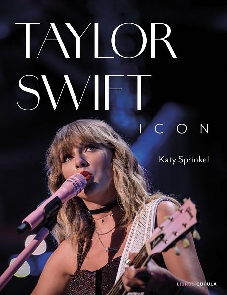 TAYLOR SWIFT ICON | 9788448040765 | SPRINKEL, KATY | Llibreria L'Altell - Llibreria Online de Banyoles | Comprar llibres en català i castellà online - Llibreria de Girona