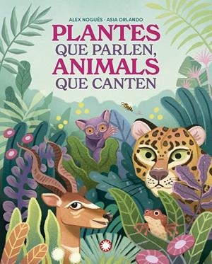PLANTES QUE PARLEN, ANIMALS QUE CANTEN | 9788419401830 | NOGUÉS, ALEX | Llibreria L'Altell - Llibreria Online de Banyoles | Comprar llibres en català i castellà online - Llibreria de Girona