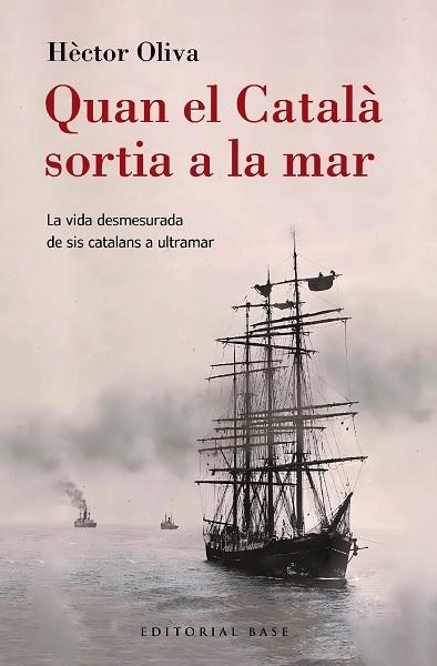 QUAN EL CATALÀ SORTIA A LA MAR. LA VIDA DESMESURADA DE SIS CATALANS A ULTRAMAR | 9788410131149 | OLIVA CAMPS, HÈCTOR | Llibreria L'Altell - Llibreria Online de Banyoles | Comprar llibres en català i castellà online - Llibreria de Girona