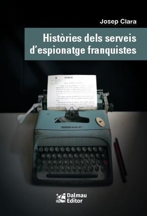 HISTÒRIES DELS SERVEIS D'ESPIONATGE FRANQUISTES | 9788423208999 | CLARA, JOSEP | Llibreria Online de Banyoles | Comprar llibres en català i castellà online