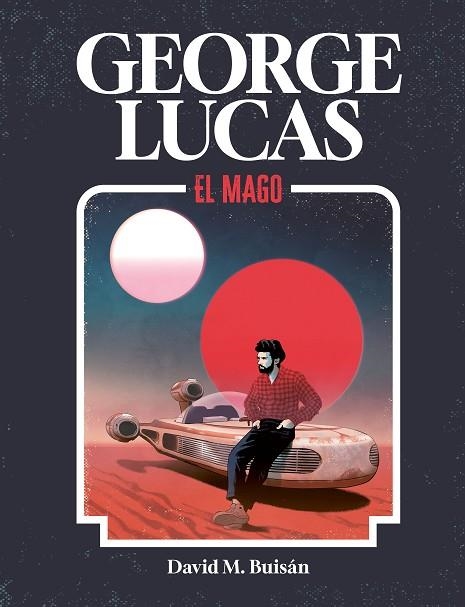 GEORGE LUCAS. EL MAGO | 9788419875518 | M. BUISÁN, DAVID | Llibreria L'Altell - Llibreria Online de Banyoles | Comprar llibres en català i castellà online - Llibreria de Girona