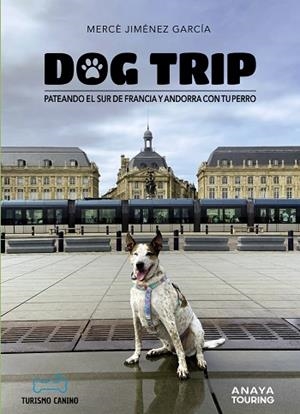 DOG TRIP. PATEANDO EL SUR DE FRANCIA Y ANDORRA CON TU PERRO | 9788491587231 | JIMÉNEZ GARCÍA, MERCÈ | Llibreria L'Altell - Llibreria Online de Banyoles | Comprar llibres en català i castellà online - Llibreria de Girona