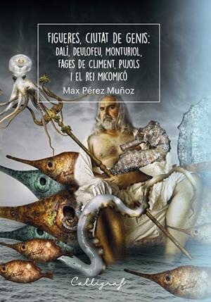 FIGUERES, CIUTAT DE GENIS: DALÍ, DEULOFEU, MONTURIOL, FAGES DECLIMENT, PUJOLS I | 9788412829945 | PÉREZ MUÑOZ, MAX | Llibreria L'Altell - Llibreria Online de Banyoles | Comprar llibres en català i castellà online - Llibreria de Girona