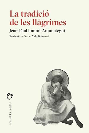 LA TRADICIÓ DE LES LLÀGRIMES | 9788412847727 | IOMMI-AMUNATÉGUI, JEAN-PAUL | Llibreria Online de Banyoles | Comprar llibres en català i castellà online