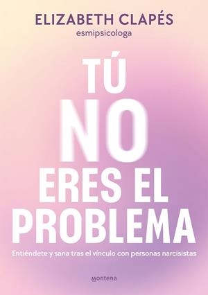 TÚ NO ERES EL PROBLEMA | 9788419746849 | CLAPÉS, ELIZABETH | Llibreria L'Altell - Llibreria Online de Banyoles | Comprar llibres en català i castellà online - Llibreria de Girona