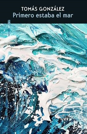 PRIMERO ESTABA EL MAR | 9788410249134 | GONZÁLEZ, TOMÁS | Llibreria L'Altell - Llibreria Online de Banyoles | Comprar llibres en català i castellà online - Llibreria de Girona