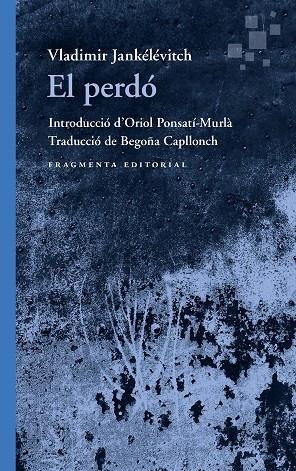 EL PERDÓ | 9788410188525 | JANKÉLÉVITCH, VLADIMIR | Llibreria L'Altell - Llibreria Online de Banyoles | Comprar llibres en català i castellà online - Llibreria de Girona
