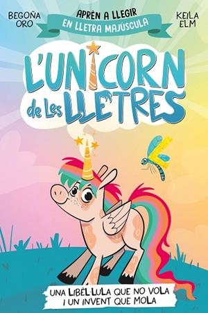 L'UNICORN DE LES LLETRES 1 - UNA LIBÈL·LULA QUE NO VOLA I UN INVENT QUE MOLA | 9788448868970 | ORO, BEGOÑA | Llibreria L'Altell - Llibreria Online de Banyoles | Comprar llibres en català i castellà online - Llibreria de Girona