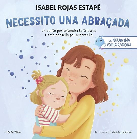 LA NEURONA EXPLORADORA. NECESSITO UNA ABRAÇADA | 9788413899084 | ROJAS ESTAPÉ, ISABEL | Llibreria L'Altell - Llibreria Online de Banyoles | Comprar llibres en català i castellà online - Llibreria de Girona