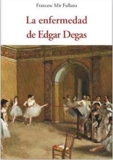 LA ENFERMEDAD DE EDGAR DEGAS | 9788412872026 | MIR FULLANA, FRANCESC | Llibreria L'Altell - Llibreria Online de Banyoles | Comprar llibres en català i castellà online - Llibreria de Girona