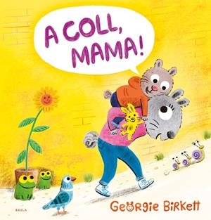 A COLL, MAMA! | 9788447953455 | BIRKETT, GEORGIE | Llibreria L'Altell - Llibreria Online de Banyoles | Comprar llibres en català i castellà online - Llibreria de Girona