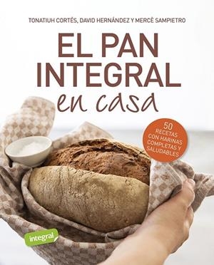 EL PAN INTEGRAL EN CASA | 9788491879534 | CORTÉS ORTIZ, TONATIUH/SAMPIETRO MARURI, MERCÈ/HERNÁNDEZ RIPOLL, DAVID | Llibreria L'Altell - Llibreria Online de Banyoles | Comprar llibres en català i castellà online - Llibreria de Girona