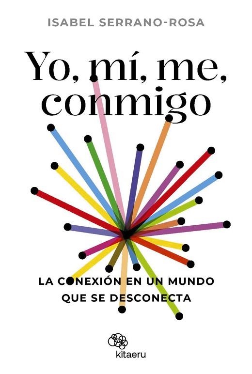 YO, MÍ, ME, CONMIGO. LA CONEXIÓN EN UN MUNDO QUE SE DESCONECTA | 9788410428034 | SERRANO ROSA, ISABEL | Llibreria L'Altell - Llibreria Online de Banyoles | Comprar llibres en català i castellà online - Llibreria de Girona